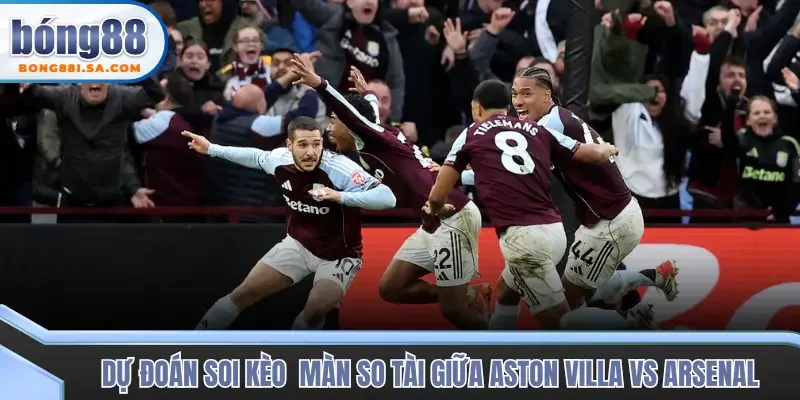 Soi kèo và dự đoán chính xác trận Aston Villa vs Arsenal