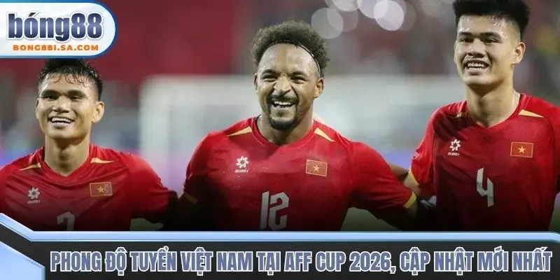 Phong độ tuyển Việt Nam tại AFF Cup 2026