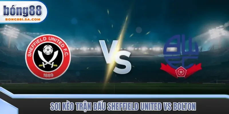 Soi kèo trận đấu Sheffield United vs Bolton